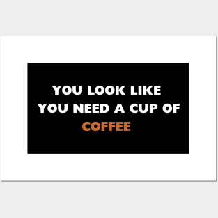 you look like you need a cup of coffee Posters and Art